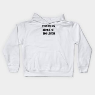 It's Not Easy Being A Hot Single Mom Kids Hoodie